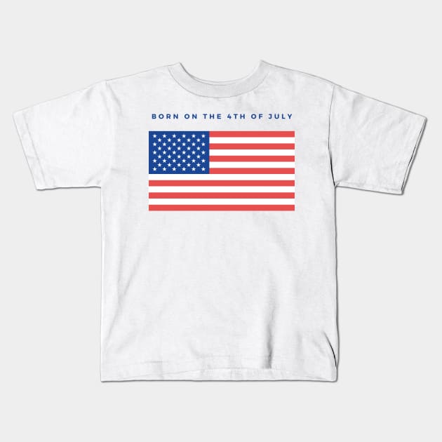 BORN ON THE 4TH OF JULY Kids T-Shirt by myboydoesballet